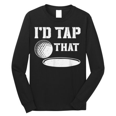 I'd Tap That Funny Golf Ball For Golfing Players Long Sleeve Shirt