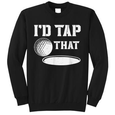 I'd Tap That Funny Golf Ball For Golfing Players Sweatshirt