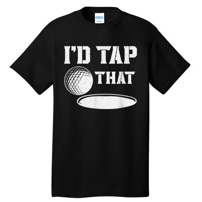 I'd Tap That Funny Golf Ball For Golfing Players Tall T-Shirt