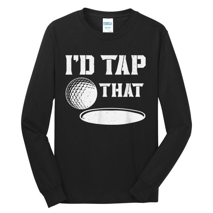 I'd Tap That Funny Golf Ball For Golfing Players Tall Long Sleeve T-Shirt