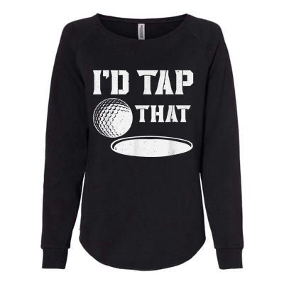 I'd Tap That Funny Golf Ball For Golfing Players Womens California Wash Sweatshirt