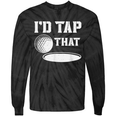 I'd Tap That Funny Golf Ball For Golfing Players Tie-Dye Long Sleeve Shirt