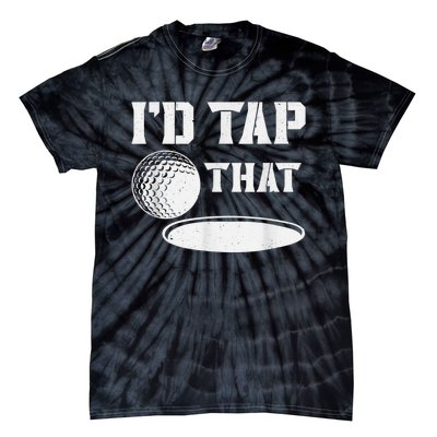 I'd Tap That Funny Golf Ball For Golfing Players Tie-Dye T-Shirt