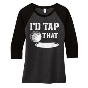 I'd Tap That Funny Golf Ball For Golfing Players Women's Tri-Blend 3/4-Sleeve Raglan Shirt