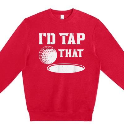 I'd Tap That Funny Golf Ball For Golfing Players Premium Crewneck Sweatshirt