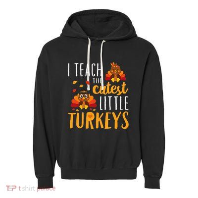 I Teach The Cutest Little Turkeys School Thankful Garment-Dyed Fleece Hoodie