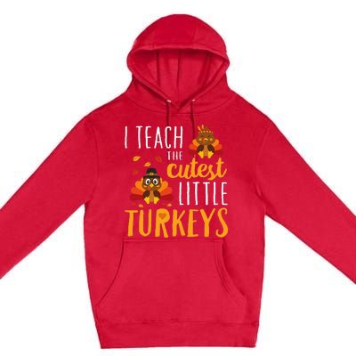 I Teach The Cutest Little Turkeys School Thankful Premium Pullover Hoodie