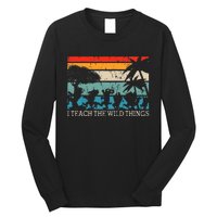 I Teach The Wild Things Vintage Retro Teacherlife Long Sleeve Shirt