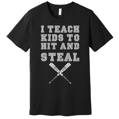 I Teach To Hit And Steal Baseball Coach Premium T-Shirt