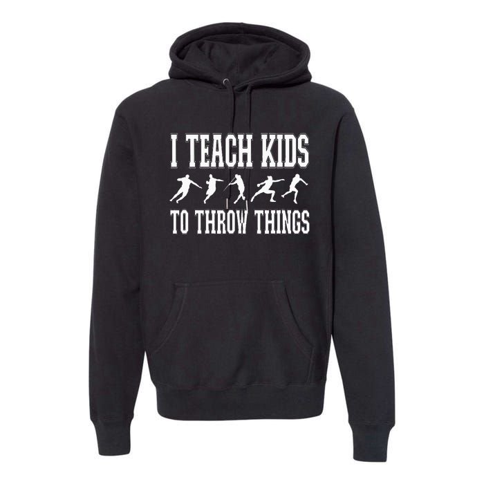 I Teach To Throw Things Track & Field Coach Premium Hoodie