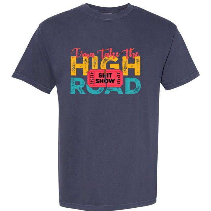 IMa Take The High Road Shitshow Vintage Design Garment-Dyed Heavyweight T-Shirt