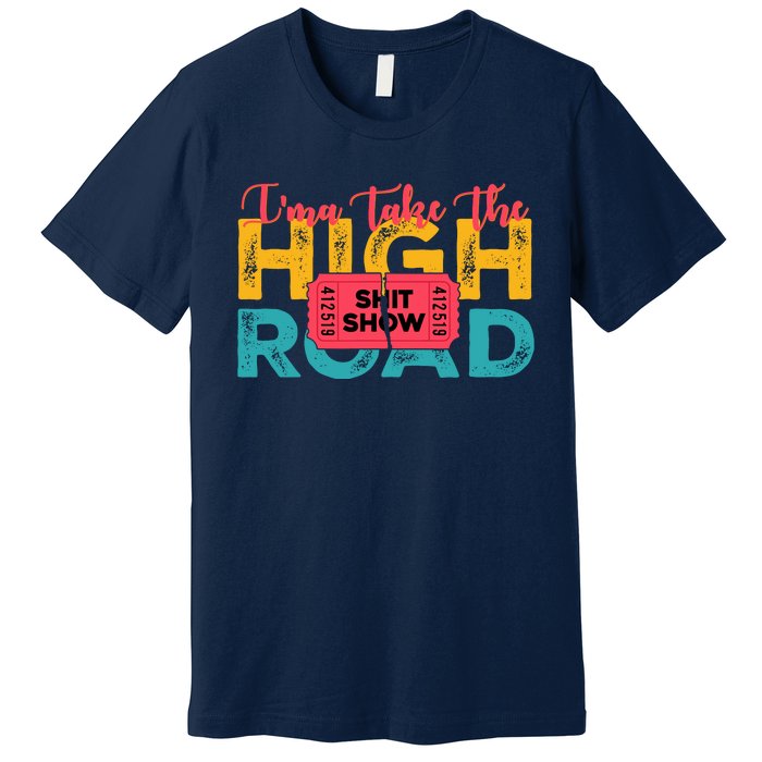 IMa Take The High Road Shitshow Vintage Design Premium T-Shirt