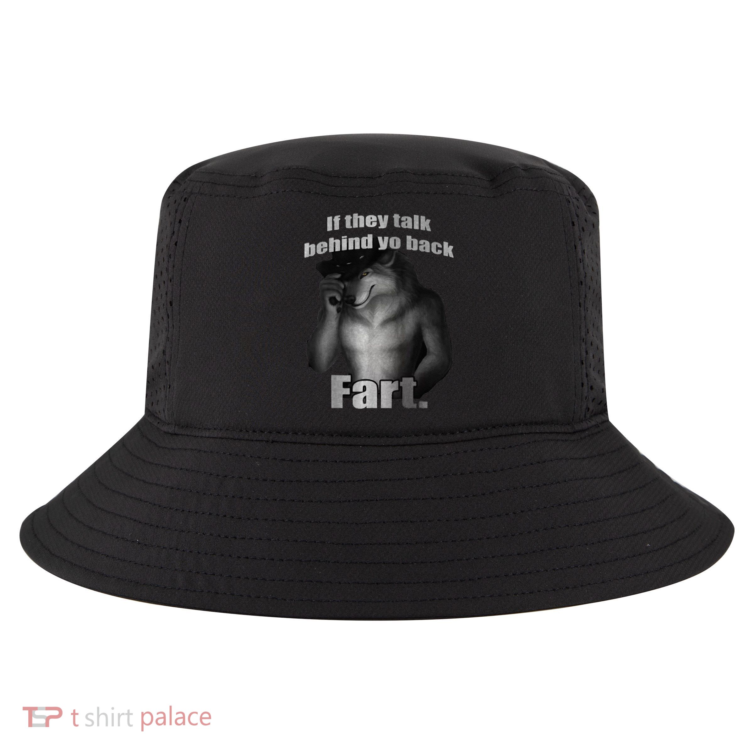 If They Talk Behind Your Back Fart Cool Comfort Performance Bucket Hat