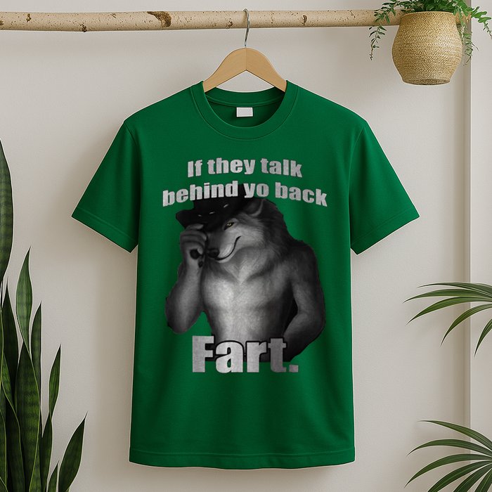 If They Talk Behind Your Back Fart T-Shirt