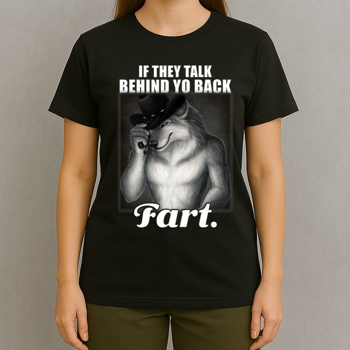If They Talk Behind Your Back Fart Oddly Specific Meme Funny T-Shirt