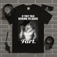 If They Talk Behind Your Back Fart Oddly Specific Meme Funny T-Shirt