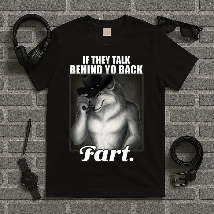 If They Talk Behind Your Back Fart Oddly Specific Meme Funny T-Shirt