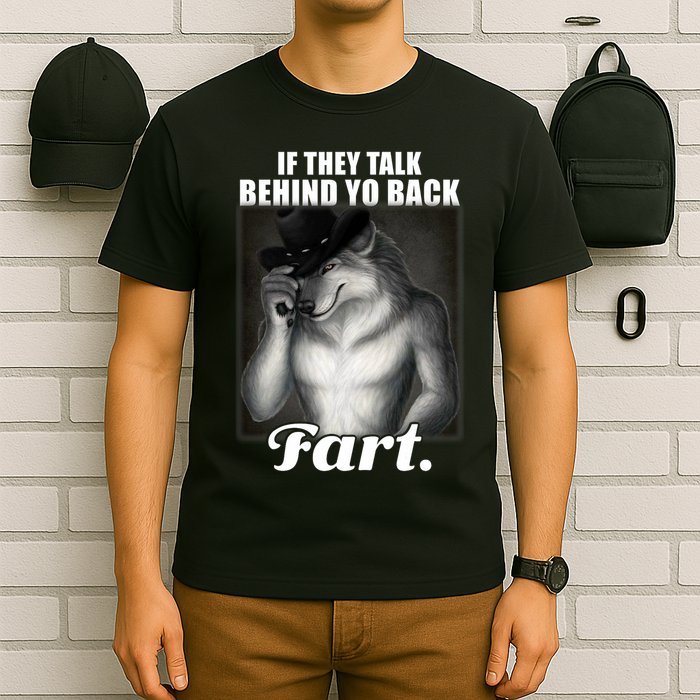 If They Talk Behind Your Back Fart Oddly Specific Meme Funny T-Shirt