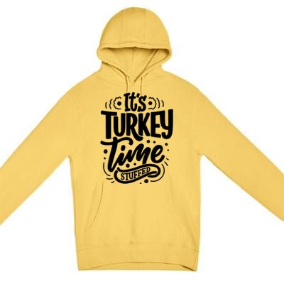 It's Turkey Time Stuffed Thanksgiving Premium Pullover Hoodie