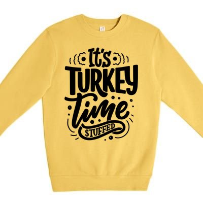 It's Turkey Time Stuffed Thanksgiving Premium Crewneck Sweatshirt