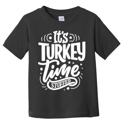 It's Turkey Time Stuffed Thanksgiving Toddler T-Shirt