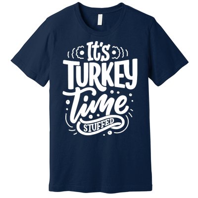 It's Turkey Time Stuffed Thanksgiving Premium T-Shirt