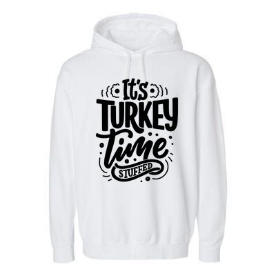 It's Turkey Time Stuffed Thanksgiving Garment-Dyed Fleece Hoodie