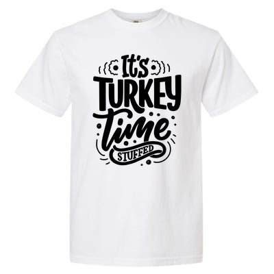 It's Turkey Time Stuffed Thanksgiving Garment-Dyed Heavyweight T-Shirt