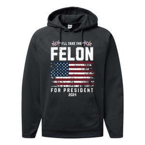 ILl Take The Felon For President 2024 Trump American Flag Performance Fleece Hoodie