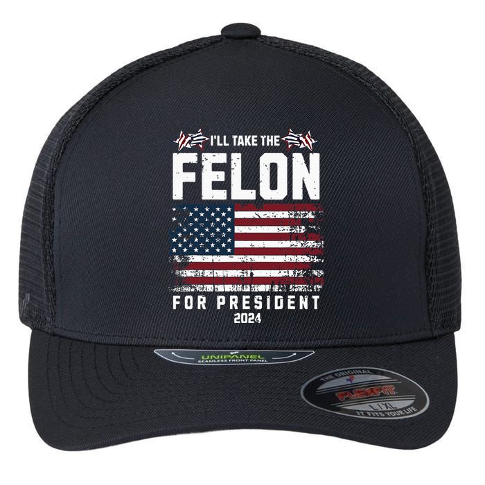 ILl Take The Felon For President 2024 Trump American Flag Flexfit Unipanel Trucker Cap