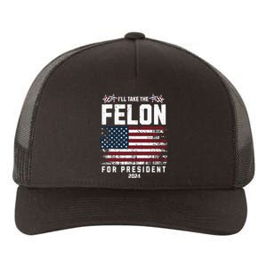 ILl Take The Felon For President 2024 Trump American Flag Yupoong Adult 5-Panel Trucker Hat