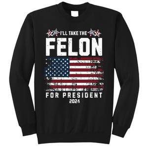 ILl Take The Felon For President 2024 Trump American Flag Sweatshirt