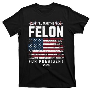 ILl Take The Felon For President 2024 Trump American Flag T-Shirt