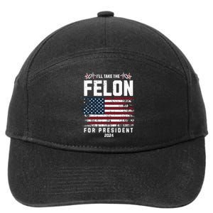 ILl Take The Felon For President 2024 Trump American Flag 7-Panel Snapback Hat