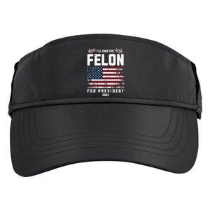 ILl Take The Felon For President 2024 Trump American Flag Adult Drive Performance Visor