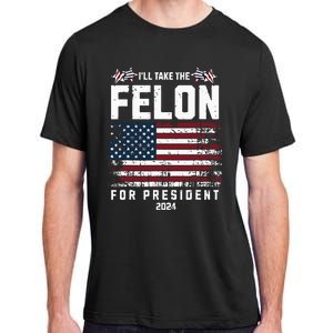 ILl Take The Felon For President 2024 Trump American Flag Adult ChromaSoft Performance T-Shirt