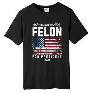 ILl Take The Felon For President 2024 Trump American Flag Tall Fusion ChromaSoft Performance T-Shirt