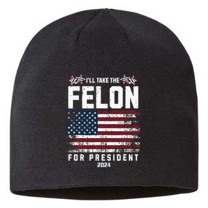 ILl Take The Felon For President 2024 Trump American Flag Sustainable Beanie