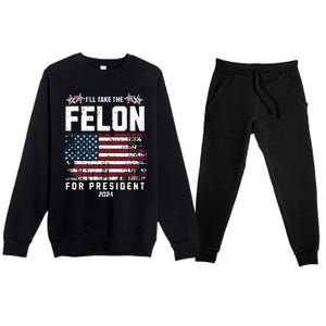 ILl Take The Felon For President 2024 Trump American Flag Premium Crewneck Sweatsuit Set