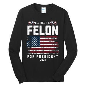 ILl Take The Felon For President 2024 Trump American Flag Tall Long Sleeve T-Shirt