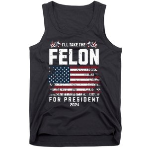 ILl Take The Felon For President 2024 Trump American Flag Tank Top