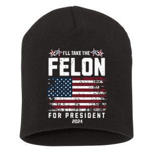 ILl Take The Felon For President 2024 Trump American Flag Short Acrylic Beanie