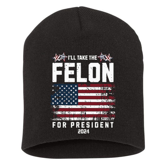 ILl Take The Felon For President 2024 Trump American Flag Short Acrylic Beanie