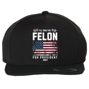 ILl Take The Felon For President 2024 Trump American Flag Wool Snapback Cap