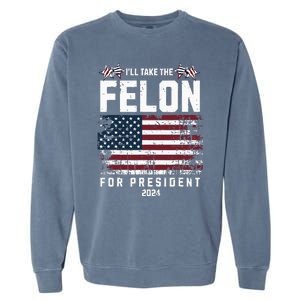 ILl Take The Felon For President 2024 Trump American Flag Garment-Dyed Sweatshirt