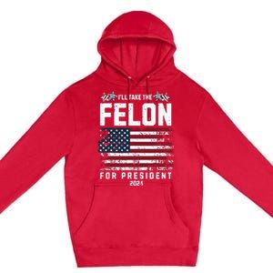 ILl Take The Felon For President 2024 Trump American Flag Premium Pullover Hoodie