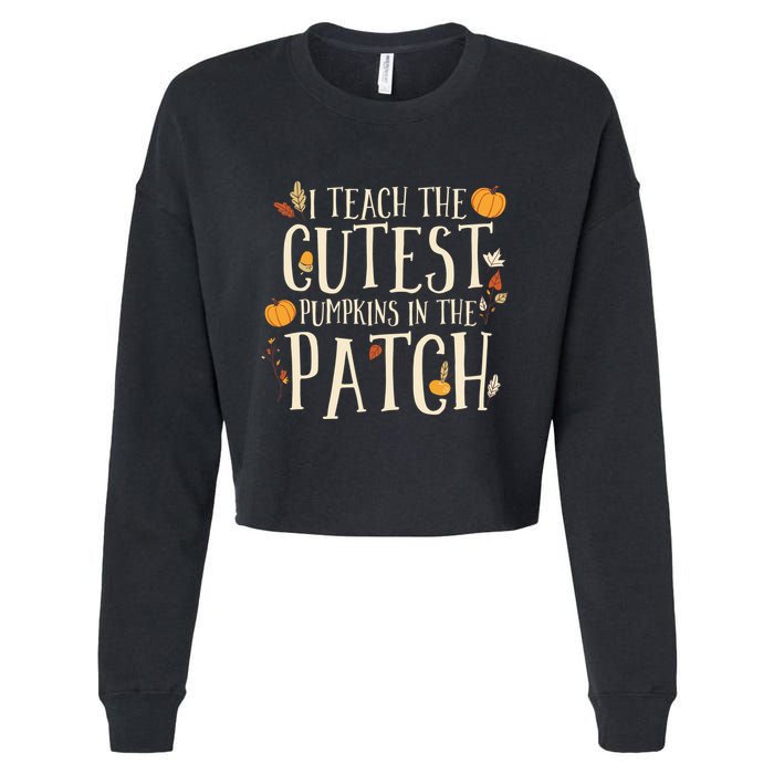 I Teach The Cutest Pumpkins In The Patch Teacher Fall Season Cropped Pullover Crew