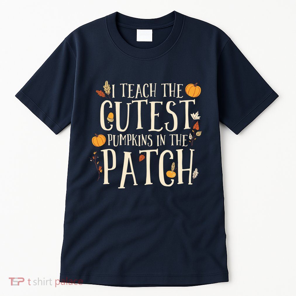 I Teach The Cutest Pumpkins In The Patch Teacher Fall Season Tall T-Shirt