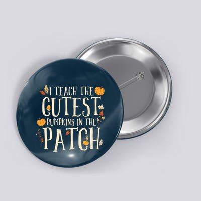 I Teach The Cutest Pumpkins In The Patch Teacher Fall Season Button