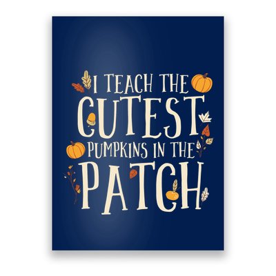 I Teach The Cutest Pumpkins In The Patch Teacher Fall Season Poster